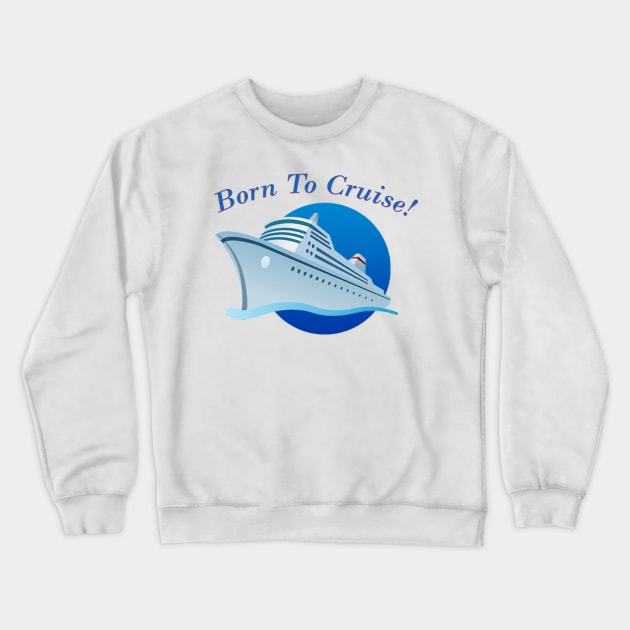 Born To Cruise Crewneck Sweatshirt by Pam069